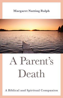 Margaret Nutting Ralph - A Parents Death: A Biblical and Spiritual Companion