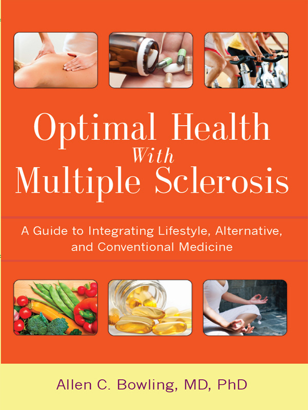 Optimal Health With Multiple Sclerosis Also by Allen C Bowling MD PhD - photo 1