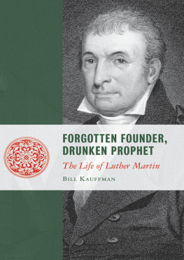 Bill Kauffman - Forgotten Founder, Drunken Prophet: The Life of Martin Luther