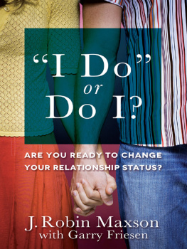 J. Robin Maxson I Do or Do I?: Are You Ready to Change Your Relationship Status?