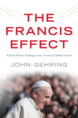 John Gehring - The Francis Effect: A Radical Popes Challenge to the American Catholic Church