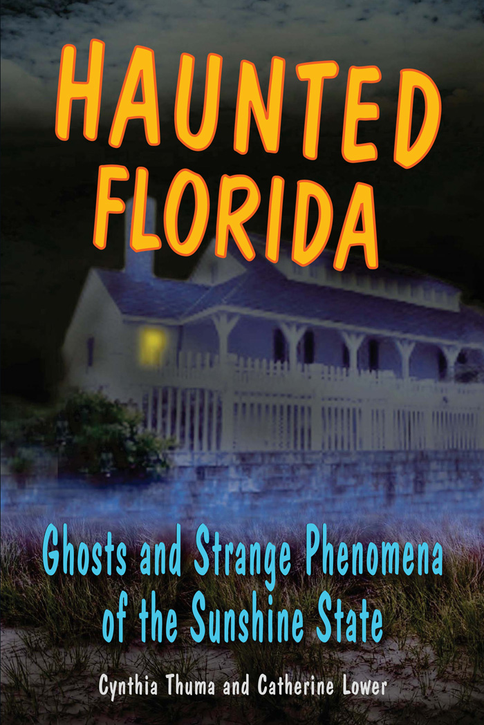 Haunted Florida Ghosts and Strange Phenomena of the Sunshine State Cynthia - photo 1