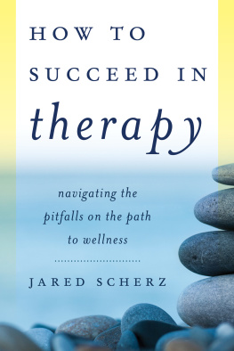 Jared Scherz - How to Succeed in Therapy: Navigating the Pitfalls on the Path to Wellness