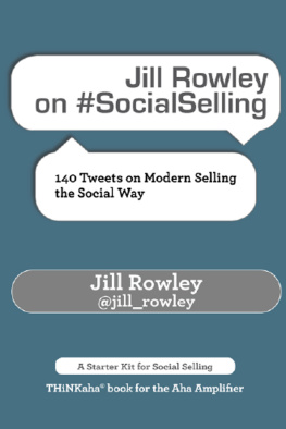 Jill Rowley - Jill Rowley on #SocialSelling: 140 Tweets on Modern Selling the Social Way