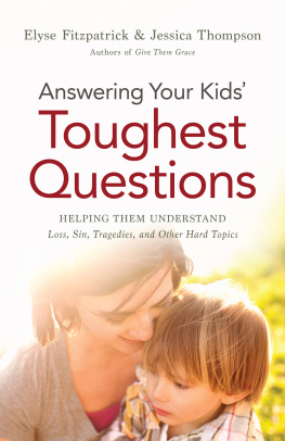 Elyse Fitzpatrick - Answering Your Kids Toughest Questions: Helping Them Understand Loss, Sin, Tragedies, and Other Hard Topics