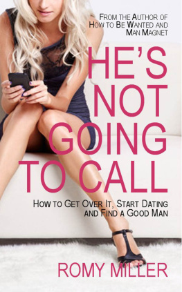 Romy Miller - Hes Not Going to Call: How to Get Over It, Start Dating and Find a Good Man