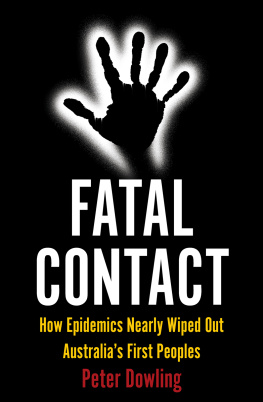 Peter Dowling - Fatal Contact: How Epidemics Nearly Wiped Out Australias First Peoples