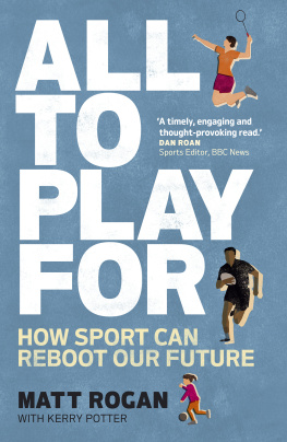 Matt Rogan - All to Play For: How sport can reboot our future