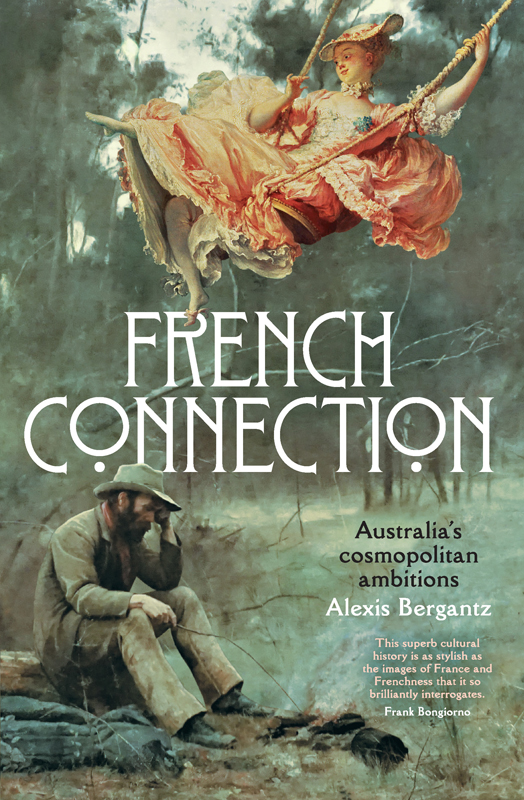 FRENCH CONNECTION A LEXIS B ERGANTZ is a historian of Australias entanglements - photo 1