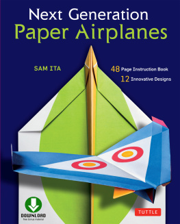 Sam Ita - Next Generation Paper Airplanes Ebook: Engineered for Extreme Performance, These Paper Airplanes are Guaranteed to Impress: Origami Book with Downloadable Video