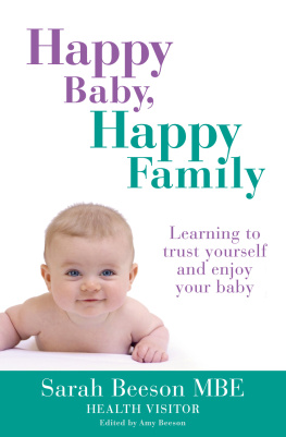 Sarah Beeson - Happy Baby, Happy Family: Learning to trust yourself and enjoy your baby