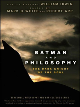 Mark D. White Batman and Philosophy: The Dark Knight of the Soul (The Blackwell Philosophy and Pop Culture Series)