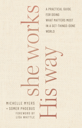 Michelle Myers - She Works His Way: A Practical Guide for Doing What Matters Most in a Get-Things-Done World