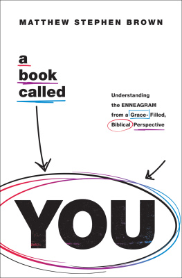 Matthew Stephen Brown - A Book Called YOU: Understanding the Enneagram from a Grace-Filled, Biblical Perspective