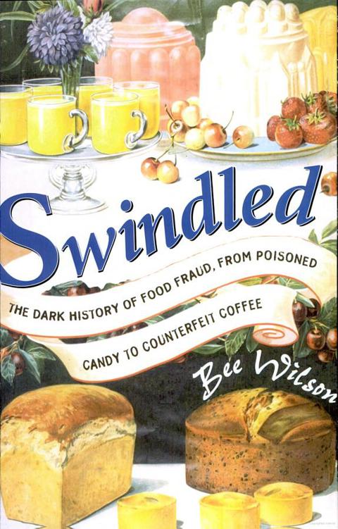 Swindle d THE DARK HISTORY OF FOOD FRAUD FROM POISONED CANDY TO COUNTERFEIT - photo 1