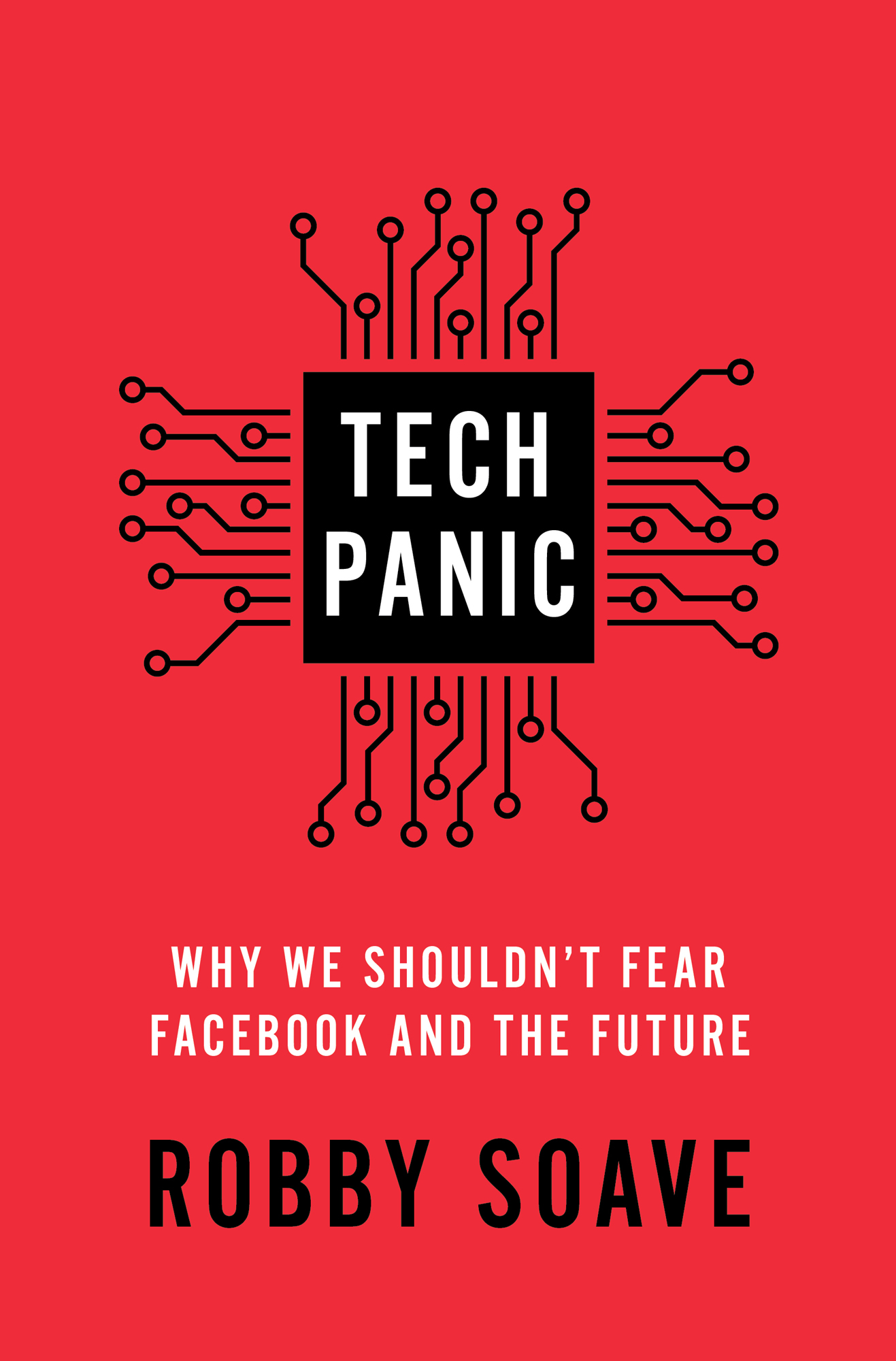 Tech Panic Why We Shouldnt Fear Facebook and the Future Robby Soave ALSO BY - photo 1