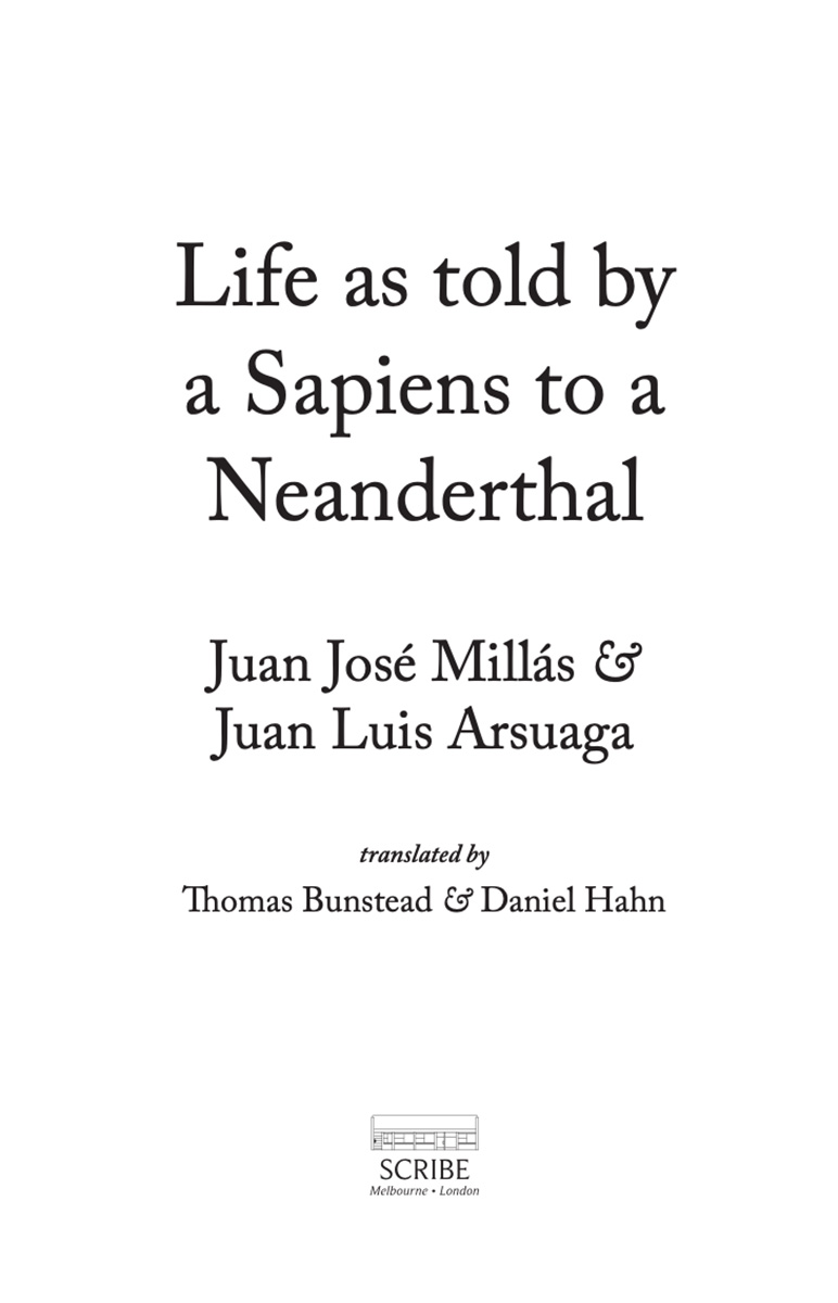 Life as told by a Sapiens to a Neanderthal Juan Jos Mills is considered one - photo 1