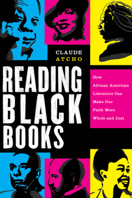 Claude Atcho - Reading Black Books: How African American Literature Can Make Our Faith More Whole and Just