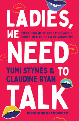 Yumi Stynes - Ladies, We Need To Talk: Everything Were Not Saying About Bodies, Health, Sex & Relationships