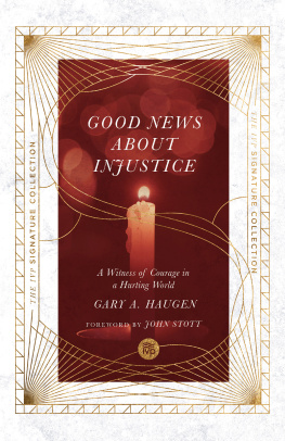 Gary A. Haugen Good News About Injustice: A Witness of Courage in a Hurting World