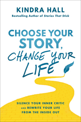 Kindra Hall - Choose Your Story, Change Your Life: Silence Your Inner Critic and Rewrite Your Life from the Inside Out
