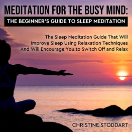 Christine Stoddart Meditation for The Busy Mind: The Beginners Guide to Sleep Meditation: The Sleep Meditation Guide That Will Improve Sleep Using Relaxation Techniques That Will Encourage You to Switch Off and Relax