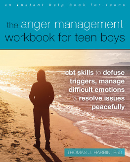 Thomas J. Harbin - The Anger Management Workbook for Teen Boys: CBT Skills to Defuse Triggers, Manage Difficult Emotions, and Resolve Issues Peacefully