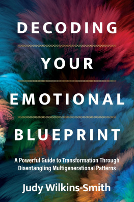 Judy Wilkins-Smith Decoding Your Emotional Blueprint: A Powerful Guide to Transformation Through Disentangling Multigenerational Patterns