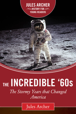 Jules Archer - The Incredible 60s: The Stormy Years That Changed America