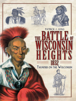 Patrick J Jung - The Battle of Wisconsin Heights, 1832: Thunder on the Wisconsin