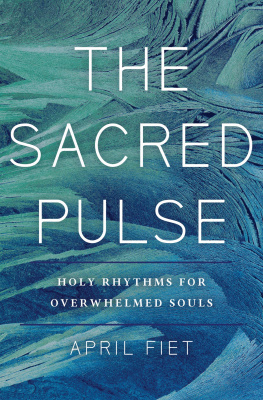 April Fiet The Sacred Pulse: Holy Rhythms for Overwhelmed Souls