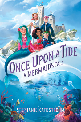 Stephanie Kate Strohm Once Upon a Tide: A Mermaids Tale