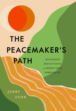 Jerry Zehr - The Peacemakers Path: Multifaith Reflections to Deepen Your Spirituality