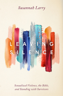 Susannah Larry - Leaving Silence: Sexualized Violence, the Bible, and Standing with Survivors