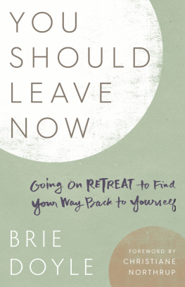 Brie Doyle - You Should Leave Now: Going on Retreat to Find Your Way Back to Yourself