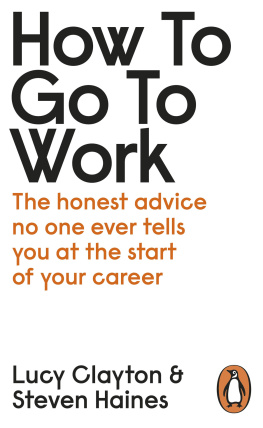 Lucy Clayton How to Go to Work: The Honest Advice No One Ever Tells You at the Start of Your Career