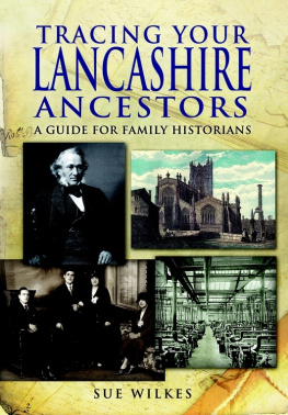 Sue Wilkes - Tracing Your Lancashire Ancestors: A Guide for Family Historians