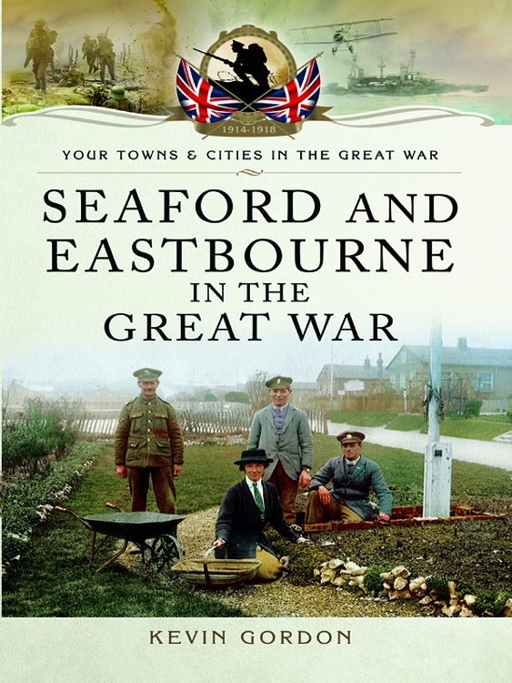 Your Towns and Cities in the Great War Seaford and Eastbourne in the Great - photo 1