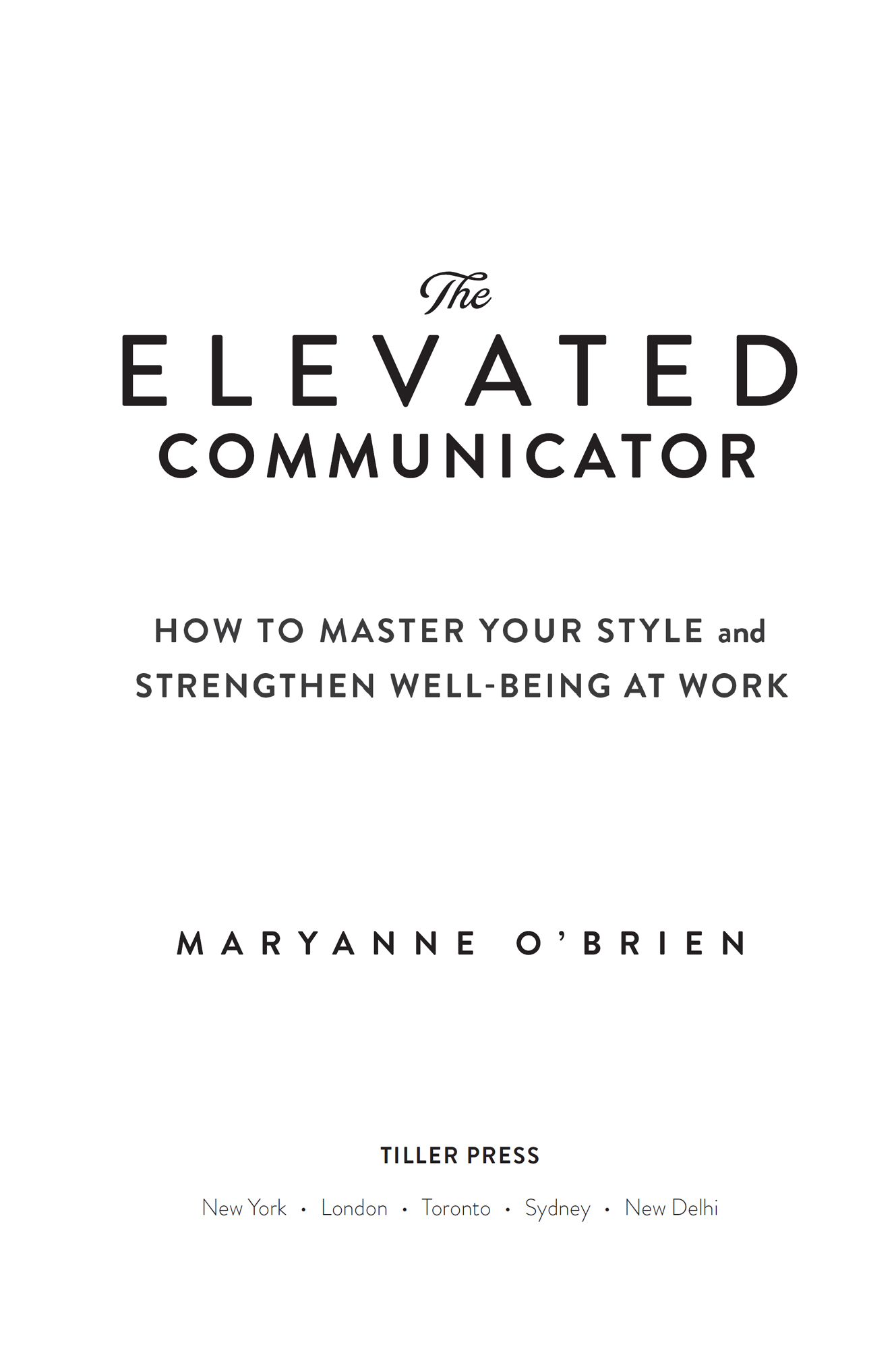 The Elevated Communicator How to Master Your Style and Strengthen Well-Being at Work - image 2