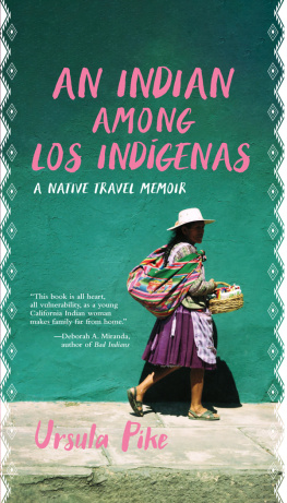 Ursula Pike - An Indian Among los Indígenas: A Native Travel Memoir