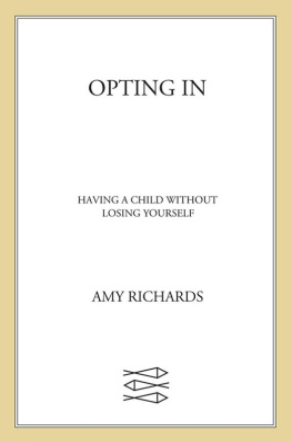 Amy Richards - Opting In: Having a Child Without Losing Yourself