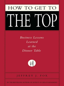Jeffrey J. Fox - How to Get to the Top: Business Lessons Learned at the Dinner Table