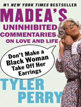 Tyler Perry - Dont Make a Black Woman Take Off Her Earrings: Madeas Uninhibited Commentaries on Love and Life