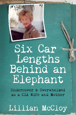 Lillian McCloy Six Car Lengths Behind an Elephant: Undercover & Overwhelmed as a CIA Wife and Mother