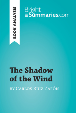 Bright Summaries - The Shadow of the Wind by Carlos Ruiz Zafón (Book Analysis): Detailed Summary, Analysis and Reading Guide