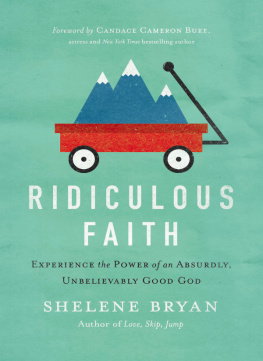 Shelene Bryan - Ridiculous Faith: Experience the Power of an Absurdly, Unbelievably Good God