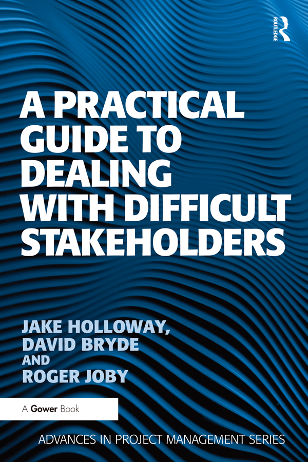 A Practical Guide to Dealing with Difficult Stakeholders This book is - photo 1