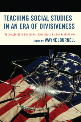 Wayne Journell Teaching Social Studies in an Era of Divisiveness: The Challenges of Discussing Social Issues in a Non-Partisan Way