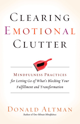 Donald Altman - Clearing Emotional Clutter: Mindfulness Practices for Letting Go of Whats Blocking Your Fulfillment and Transformation