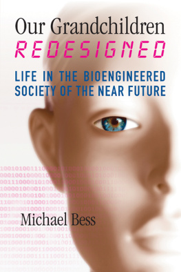 Michael Bess Our Grandchildren Redesigned: Life in the Bioengineered Society of the Near Future